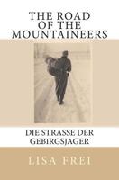 The Road of the Mountaineers: Die Strasse der Gebirgsjager 1910853011 Book Cover