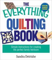The Everything Quilting Book: Simple Instructions for Creating the Perfect Family Heirloom (Everything Series) 1580628729 Book Cover