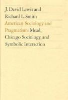 American Sociology and Pragmatism: Mead, Chicago Sociology, and Symbolic Interaction 0226476979 Book Cover