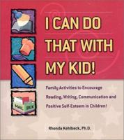 I Can Do That With My Kid: Family Activities That Encourage Reading, Writing, Communicating and a Positive Self-Esteem 0971458308 Book Cover