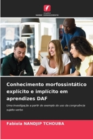 Conhecimento morfossintático explícito e implícito em aprendizes DAF: Uma investigação a partir do exemplo do uso da congruência sujeito-verbo 6206207854 Book Cover