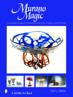 Murano Magic: Complete Guide to Venetian Glass, Its History and Artists (Schiffer Art Book) 0764319469 Book Cover