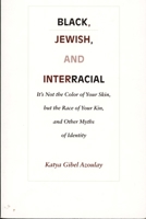 Black, Jewish, and Interracial: It's Not the Color of Your Skin, but the Race of Your Kin, and Other Myths of Identity 0822319713 Book Cover