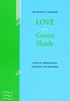 Love in a Green Shade: Idyllic Romances Ancient to Modern 0803223943 Book Cover