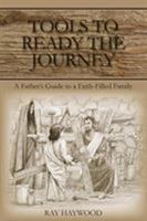 Tools to Ready the Journey: A Father's Guide to a Faith-Filled Family 1733595708 Book Cover