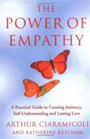 The Power of Empathy : A Practical Guide to Creating Intimacy, Self-Understanding and Lasting Love