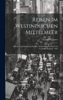 Reisen Im Westindischen Mittelmeer: Fahrten Und Studien in Antillen, Colombia, Panama Und Costarica Im Jahre 1903 1021729000 Book Cover
