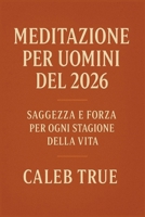 Meditazione per uomini del 2026: Saggezza e forza per ogni stagione della vita. B0FWJJYNYC Book Cover