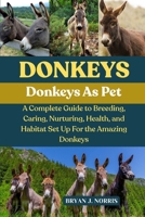 DONKEYS: A Complete Guide to Breeding, Caring, Nurturing, Health, and Habitat Set Up For the Amazing Donkeys B0FP8KFKFX Book Cover