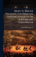 Mort H. Singer Presents the Princess Theatre Stock Co. in a Stubborn Cinderella... 1024621782 Book Cover