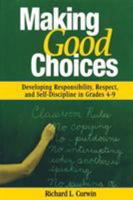 Making Good Choices: Developing Responsibility, Respect, and Self-Discipline in Grades 4-9 0761946349 Book Cover