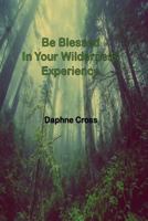 Be Blessed in Your: Wilderness Experience 1724588931 Book Cover