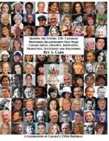 Shaping the Future: 150+ Canadian Mentoring Relationships That Make Canada Great, Creative, Innovative, Productive, Successful and Welcoming 1895890535 Book Cover