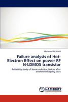 Failure analysis of Hot-Electron Effect on power RF N-LDMOS transistor: Reliability study of Semiconductor devices after accelerated ageing tests 365920062X Book Cover