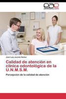 Calidad de atención en clínica odontológica de la U.N.M.S.M. 3844344780 Book Cover