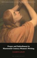 Prayer and Embodiment in Nineteenth-Century Women's Writing 1350356239 Book Cover