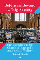 Before and Beyond the 'Big Society': John Milbank and the Church of England's Approach to Welfare 0227177770 Book Cover