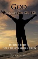 God Logged Off My Im: It's Time to Return to Faith in the Coptic Church of America 1440124469 Book Cover