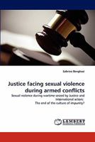 Justice facing sexual violence during armed conflicts: Sexual violence during wartime seized by Justice and International actors: The end of the culture of impunity? 3844313400 Book Cover