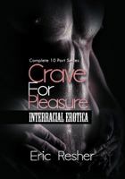 Crave for Pleasure: Complete 10 Part Interracial Erotica Series 1623275814 Book Cover