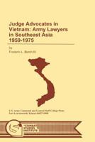 Judge Advocates in Vietnam: Army Lawyers in Southeast Asia 1959-1975 1780394497 Book Cover