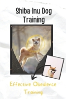 Shiba Inu Dog Training: Effective Obedience Training: Dog Training Behavior B09CBTLPYP Book Cover