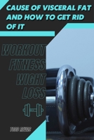 Cause оf Visceral Fat аnd How tо Get Rid оf It: Workout Fitness Wight Loss B09SNSKFR1 Book Cover