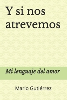 ¡Y SI NOS ATREVEMOS!: Mi lenguaje del amor - Primera entrega B0FSLDYP4C Book Cover