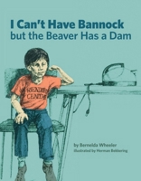 I Can't Have a Bannock but the Beaver Has a Dam 1553796624 Book Cover
