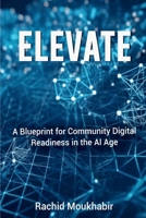 ELEVATE: A Blueprint for Community Digital Readiness in the AI Age B0GYT7HF9B Book Cover