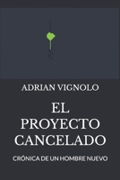 El Proyecto Cancelado: Crónica de un hombre nuevo (Spanish Edition) B0GLYZ8HNM Book Cover
