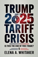 Trump and the 2025 Tariff Crisis: Is This the End of Free Trade? B0FKZZG8R6 Book Cover