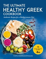 The Ultimate Healthy Greek Cookbook: 75 Authentic Recipes for a Mediterranean Diet 1510741992 Book Cover