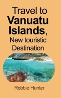 Travel to Vanuatu Islands, New touristic Destination 1715305337 Book Cover