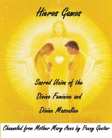 Hieros Gamos - Sacred Union of the Divine Feminine and Divine Masculine: Channeled from Mother Mary by Penny Genter 1539517152 Book Cover