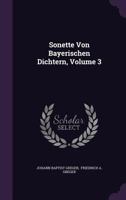 Sonette Von Bayerischen Dichtern, Volume 3... 1276828519 Book Cover