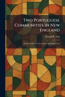 Two Portuguese Communities in New England: Studies in History, Economics, and Public Law 1026057272 Book Cover