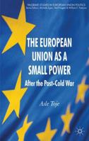 The European Union as a Small Power: After the Post-Cold War 0230243967 Book Cover