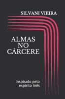 Almas No Cárcere: Inspirado pelo espírito Inês B08TPNMH57 Book Cover