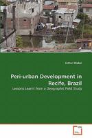 Peri-urban Development in Recife, Brazil: Lessons Learnt from a Geographic Field Study 3639358457 Book Cover