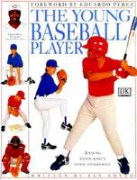 The Young Baseball Player: A Young Enthusiast's Guide to Baseball 0789428253 Book Cover