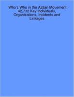 Who's Who in the Aztlan Movement: 42,732 Key Individuals, Organizations, Incidents and Linkages 1430313773 Book Cover