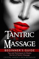 Tantric Massage Beginner's Guide: Tips and Techniques to Master the Art of Tantric Massage! 1537504282 Book Cover