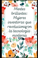 Mentes brillantes: Mujeres inventoras que revolucionaron la tecnología moderna (Spanish Edition) B0CST92R26 Book Cover