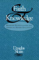 Faith and Knowledge: Mainline Protestantism and American Higher Education 0664228666 Book Cover