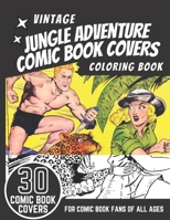 Vintage Jungle Adventure Comic Book Covers Coloring Book: 30 Amazing Vintage and Retro Jungle Adventure Comic Book Covers from the 1940s, 1950s and ... Kids, Adults and Comic Book Fans of all Ages. B0917CR4XB Book Cover