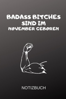 Badass Bitches Sind Im November Geboren Notizbuch: A5 Notizbuch TAGEBUCH f�r November Geburtstagskinder! witzige Geschenkidee f�r die beste Freundin Cooler Spruch f�r taffe starke Frauen Geburtstagsge 171283259X Book Cover