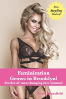 Feminization Grows in Brooklyn!: Stories of men changing into women! B0C47LP3JL Book Cover