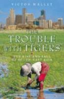 The Trouble with Tigers: The Rise and Fall of South-East Asia 0002558602 Book Cover