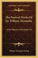 The Poetical Works of Sir William Alexander, with Memoir and Notes, Volume 2 1163241954 Book Cover